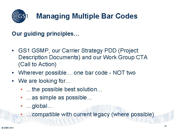 Managing Multiple Bar Codes Our guiding principles… • GS 1 GSMP, our Carrier Strategy Managing Multiple Bar Codes Our guiding principles… • GS 1 GSMP, our Carrier Strategy