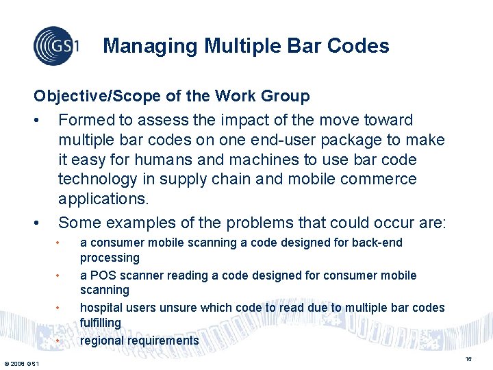 Managing Multiple Bar Codes Objective/Scope of the Work Group • Formed to assess the Managing Multiple Bar Codes Objective/Scope of the Work Group • Formed to assess the
