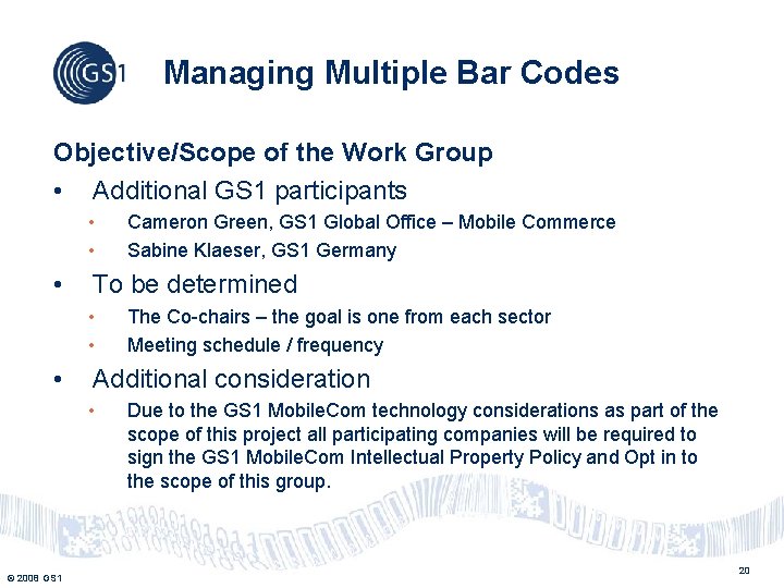 Managing Multiple Bar Codes Objective/Scope of the Work Group • Additional GS 1 participants Managing Multiple Bar Codes Objective/Scope of the Work Group • Additional GS 1 participants