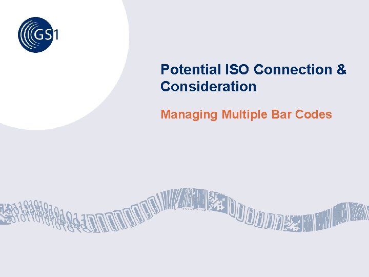 Potential ISO Connection & Consideration Managing Multiple Bar Codes Potential ISO Connection & Consideration Managing Multiple Bar Codes