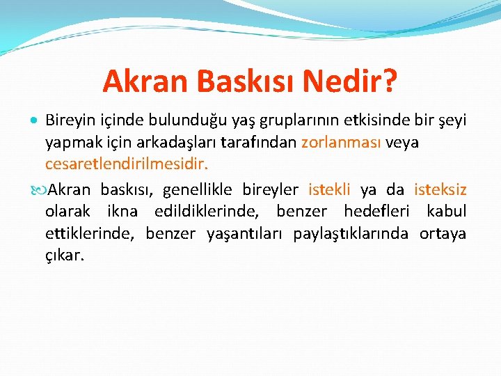 Akran Baskısı Nedir? Bireyin içinde bulunduğu yaş gruplarının etkisinde bir şeyi yapmak için arkadaşları