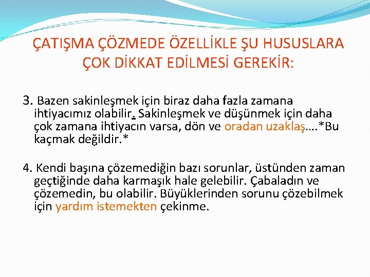 ÇATIŞMA ÇÖZMEDE ÖZELLİKLE ŞU HUSUSLARA ÇOK DİKKAT EDİLMESİ GEREKİR: 3. Bazen sakinleşmek için biraz