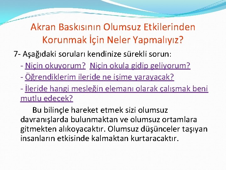 Akran Baskısının Olumsuz Etkilerinden Korunmak İçin Neler Yapmalıyız? 7 - Aşağıdaki soruları kendinize sürekli