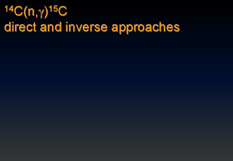 14 C(n, )15 C direct and inverse approaches 