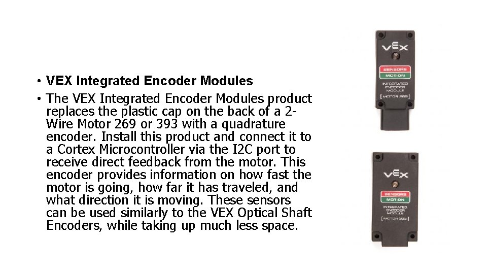  • VEX Integrated Encoder Modules • The VEX Integrated Encoder Modules product replaces