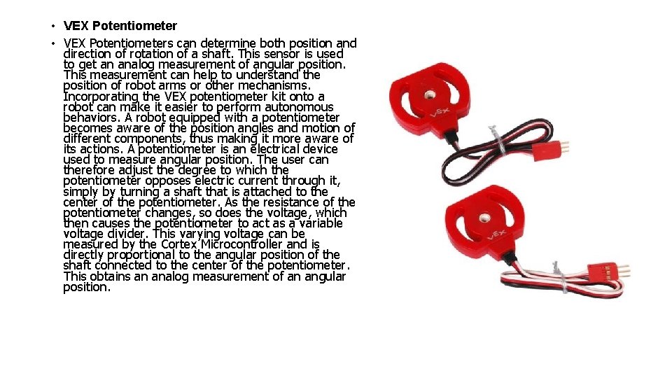  • VEX Potentiometers can determine both position and direction of rotation of a