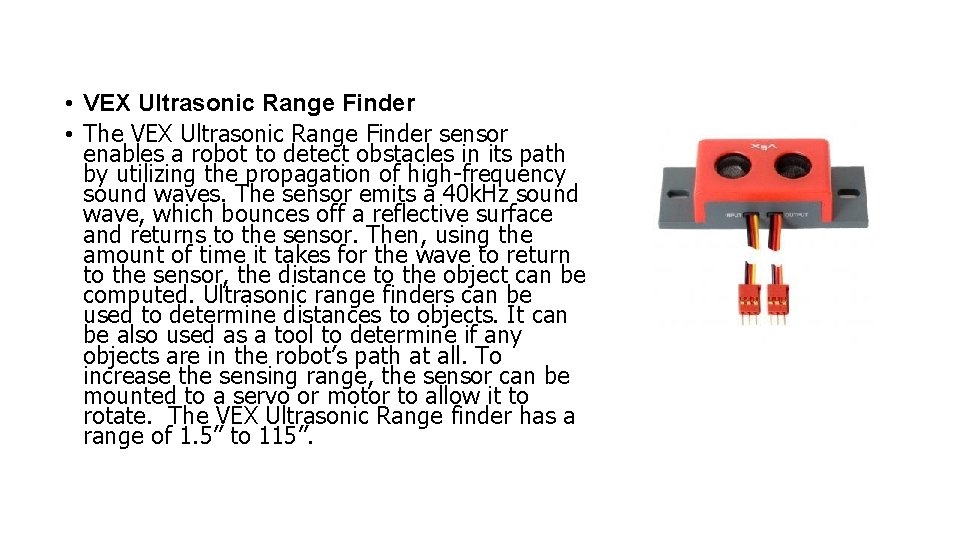  • VEX Ultrasonic Range Finder • The VEX Ultrasonic Range Finder sensor enables