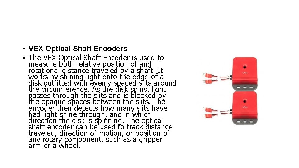  • VEX Optical Shaft Encoders • The VEX Optical Shaft Encoder is used