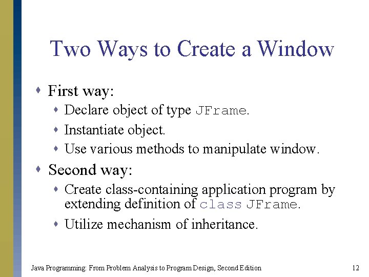 Two Ways to Create a Window s First way: s Declare object of type