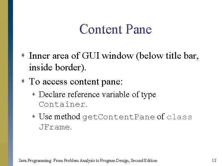 Content Pane s Inner area of GUI window (below title bar, inside border). s