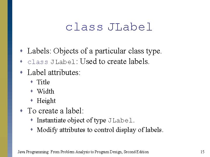 class JLabel s Labels: Objects of a particular class type. s class JLabel: Used