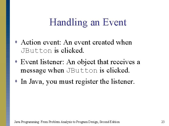 Handling an Event s Action event: An event created when JButton is clicked. s