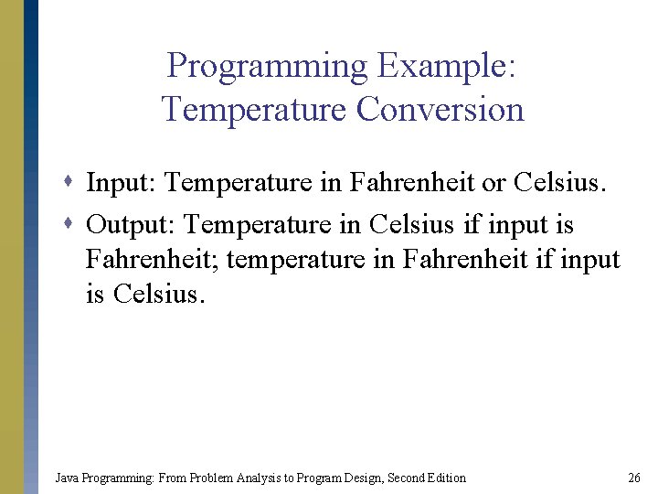 Programming Example: Temperature Conversion s Input: Temperature in Fahrenheit or Celsius. s Output: Temperature