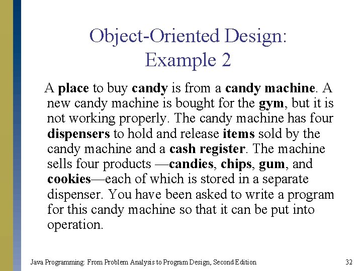 Object-Oriented Design: Example 2 A place to buy candy is from a candy machine.