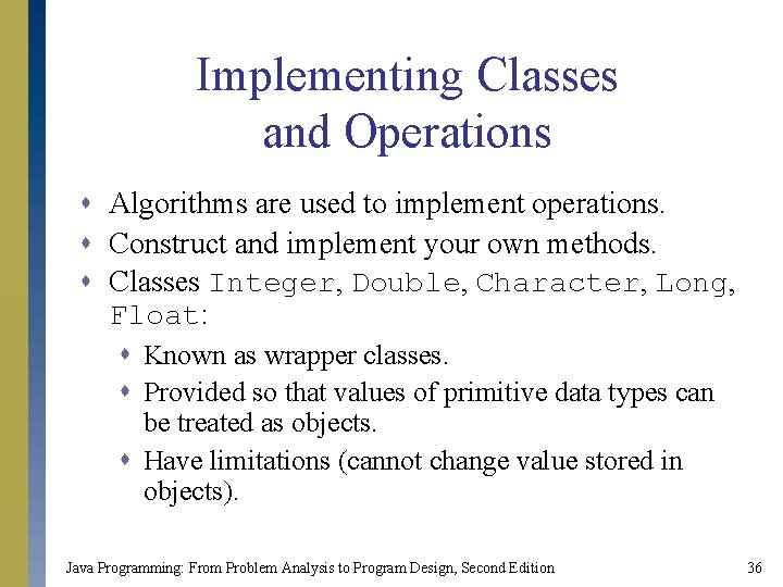 Implementing Classes and Operations s Algorithms are used to implement operations. s Construct and