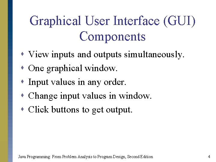 Graphical User Interface (GUI) Components s s View inputs and outputs simultaneously. One graphical