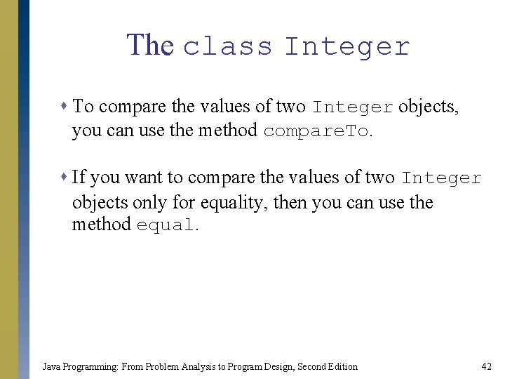 The class Integer s To compare the values of two Integer objects, you can