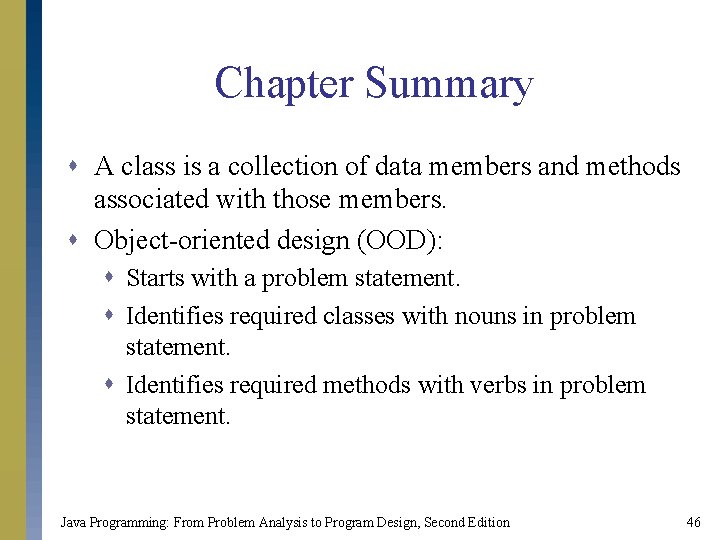 Chapter Summary s A class is a collection of data members and methods associated