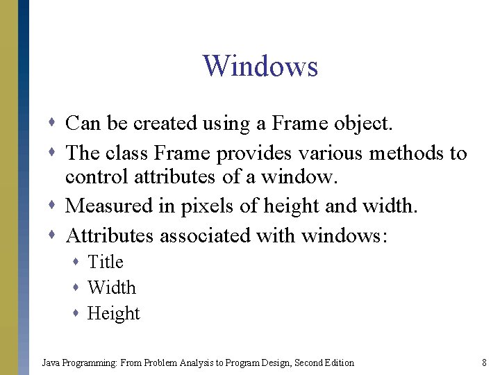 Windows s Can be created using a Frame object. s The class Frame provides