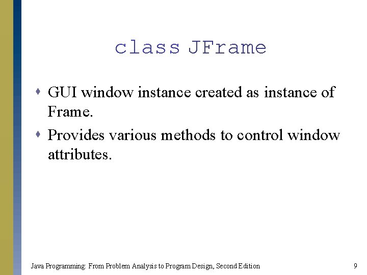 class JFrame s GUI window instance created as instance of Frame. s Provides various