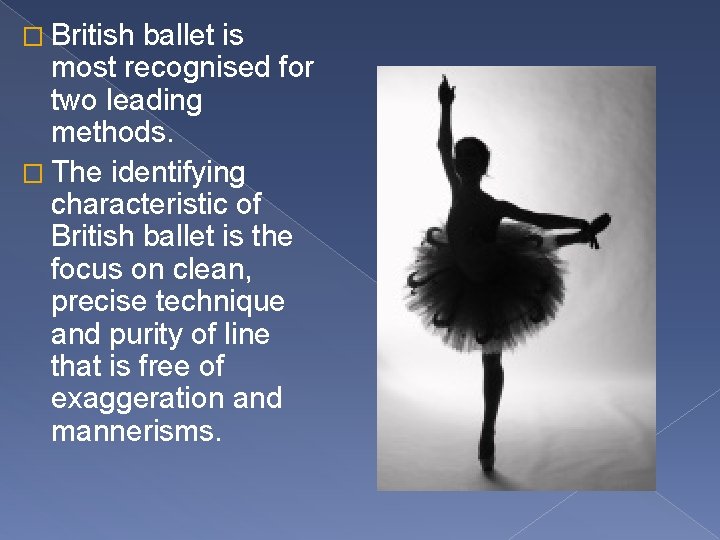 � British ballet is most recognised for two leading methods. � The identifying characteristic