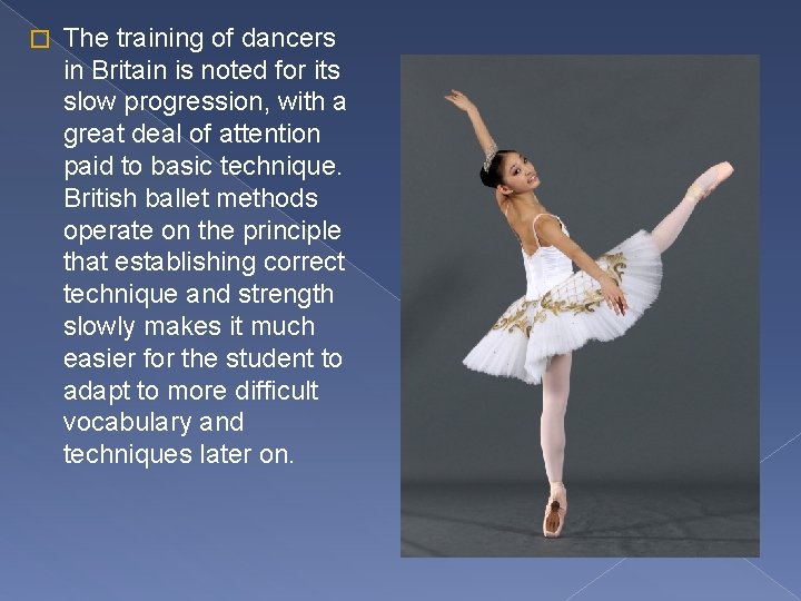 � The training of dancers in Britain is noted for its slow progression, with