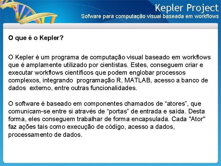 Kepler Project Sofware para computação visual baseada em workflows O que é o Kepler?