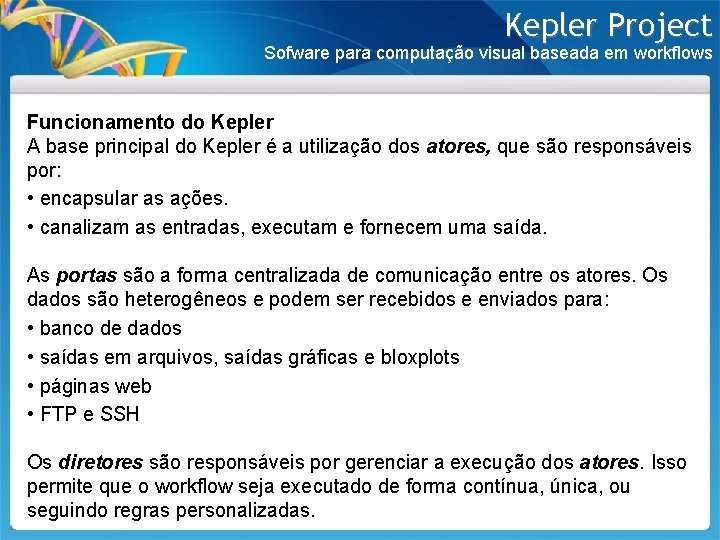 Kepler Project Sofware para computação visual baseada em workflows Funcionamento do Kepler A base