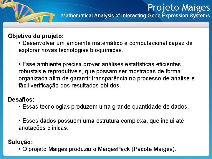 Projeto Maiges Mathematical Analysis of Interacting Gene Expression Systems Objetivo do projeto: • Desenvolver