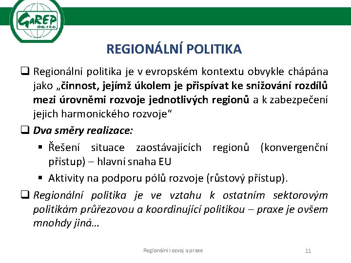 REGIONÁLNÍ POLITIKA q Regionální politika je v evropském kontextu obvykle chápána jako „činnost, jejímž