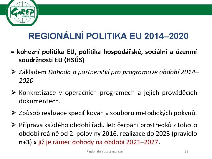 REGIONÁLNÍ POLITIKA EU 2014– 2020 = kohezní politika EU, politika hospodářské, sociální a územní