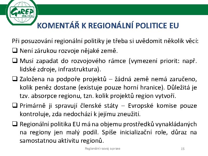 KOMENTÁŘ K REGIONÁLNÍ POLITICE EU Při posuzování regionální politiky je třeba si uvědomit několik