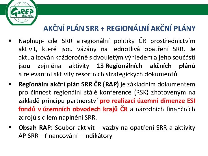 AKČNÍ PLÁN SRR + REGIONÁLNÍ AKČNÍ PLÁNY § § § Naplňuje cíle SRR a