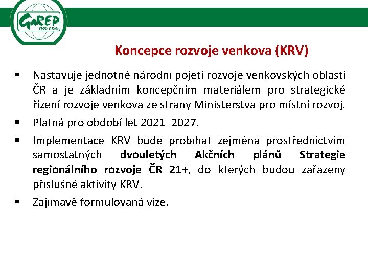 Koncepce rozvoje venkova (KRV) § § Nastavuje jednotné národní pojetí rozvoje venkovských oblastí ČR