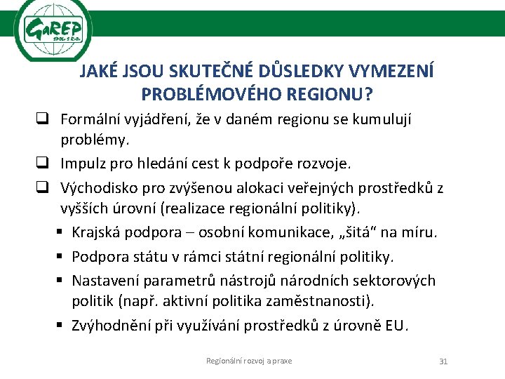 JAKÉ JSOU SKUTEČNÉ DŮSLEDKY VYMEZENÍ PROBLÉMOVÉHO REGIONU? q Formální vyjádření, že v daném regionu