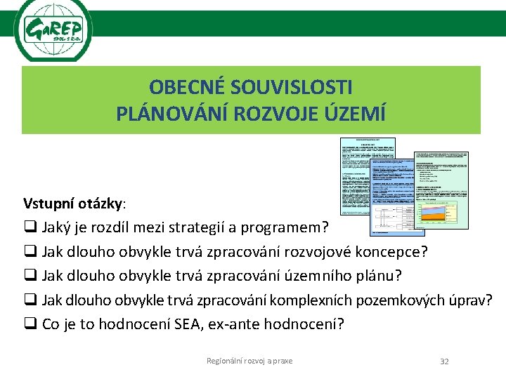 OBECNÉ SOUVISLOSTI PLÁNOVÁNÍ ROZVOJE ÚZEMÍ Vstupní otázky: q Jaký je rozdíl mezi strategií a