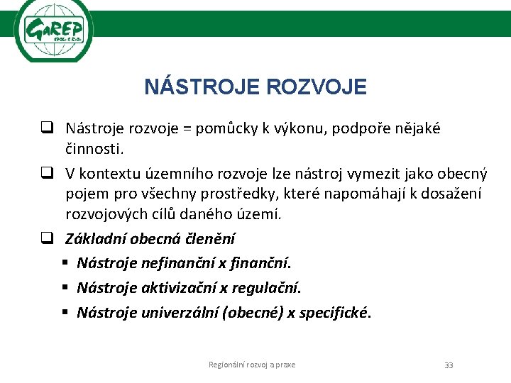 NÁSTROJE ROZVOJE q Nástroje rozvoje = pomůcky k výkonu, podpoře nějaké činnosti. q V