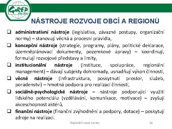 NÁSTROJE ROZVOJE OBCÍ A REGIONŮ q administrativní nástroje (legislativa, závazné postupy, organizační normy) –