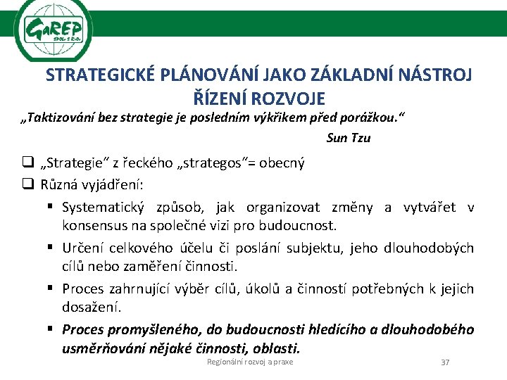 STRATEGICKÉ PLÁNOVÁNÍ JAKO ZÁKLADNÍ NÁSTROJ ŘÍZENÍ ROZVOJE „Taktizování bez strategie je posledním výkřikem před