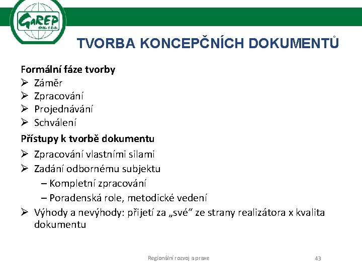 TVORBA KONCEPČNÍCH DOKUMENTŮ Formální fáze tvorby Ø Záměr Ø Zpracování Ø Projednávání Ø Schválení