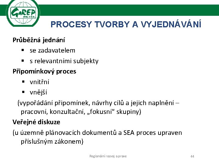 PROCESY TVORBY A VYJEDNÁVÁNÍ Průběžná jednání § se zadavatelem § s relevantními subjekty Připomínkový