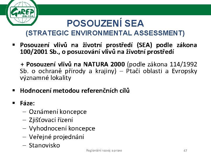 POSOUZENÍ SEA (STRATEGIC ENVIRONMENTAL ASSESSMENT) § Posouzení vlivů na životní prostředí (SEA) podle zákona