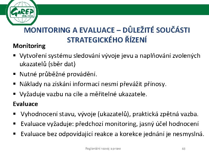 MONITORING A EVALUACE – DŮLEŽITÉ SOUČÁSTI STRATEGICKÉHO ŘÍZENÍ Monitoring § Vytvoření systému sledování vývoje