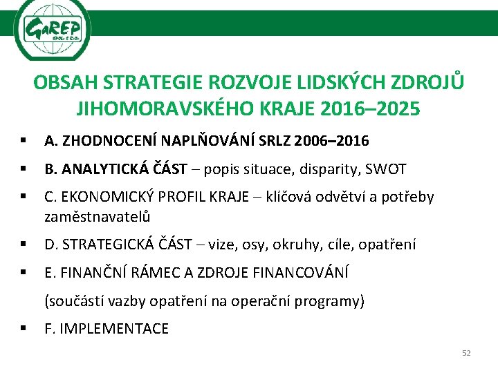 OBSAH STRATEGIE ROZVOJE LIDSKÝCH ZDROJŮ JIHOMORAVSKÉHO KRAJE 2016– 2025 § A. ZHODNOCENÍ NAPLŇOVÁNÍ SRLZ