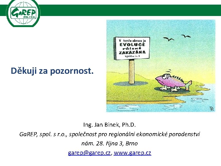 Děkuji za pozornost. Ing. Jan Binek, Ph. D. Ga. REP, spol. s r. o.