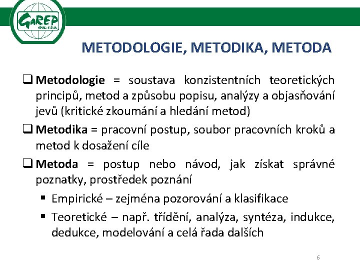 METODOLOGIE, METODIKA, METODA q Metodologie = soustava konzistentních teoretických principů, metod a způsobu popisu,