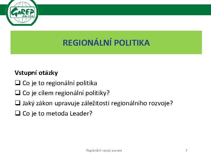 REGIONÁLNÍ POLITIKA Vstupní otázky q Co je to regionální politika q Co je cílem