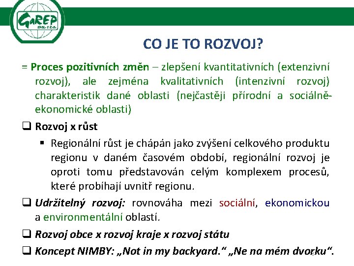 CO JE TO ROZVOJ? = Proces pozitivních změn – zlepšení kvantitativních (extenzivní rozvoj), ale