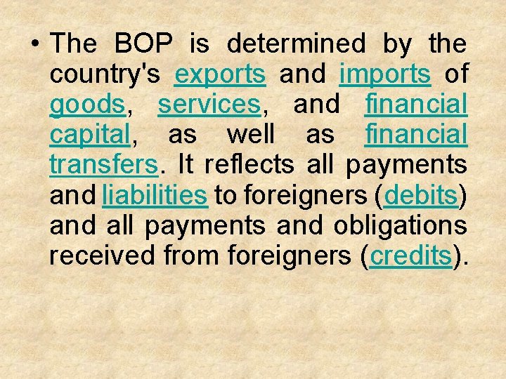  • The BOP is determined by the country's exports and imports of goods,