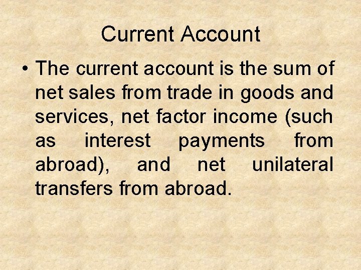 Current Account • The current account is the sum of net sales from trade